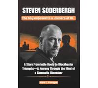 STEVEN SODERBERGH: The boy exposed to a camera at 16.: A Story From Indie Roots to Blockbuster Triumphs-A Journey Through the Mind of a Cinematic ... OF ICONIC FILMMAKERS AND PRODUCERS IN USA)