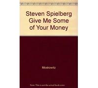Steven Spielberg Give Me Some of Your Money