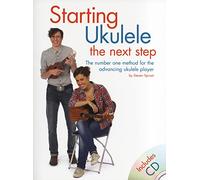 Steven Sproat: Starting Ukulele - The Next Step: The Next Step: The Number One Method for the Advancing Ukulele Player