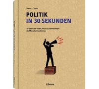 Steven Taylor POLITIK IN 30 SEKUNDEN: 50 politische Ideen, die das Zu (Hardback)