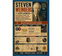 Steven Weinberg Explained: Electroweak Theory, the Standard Model, Symmetry Breaking, Quantum Field Theory, and the Foundations of Modern Physics (Half Hour Help Nobel Prize Winning Science Series)