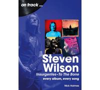 Steven Wilson - Insurgentes - To The Bone On Track: Every Album, Every Song