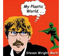 Steven Wright-Mark - My Plastic World