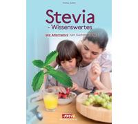 Stevia-Wissenswertes: Die Alternative zum Suchtmittel Nr.1