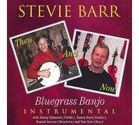 Stevie Barr - Stevie Barr-Then & Now Bluegrass Banjo