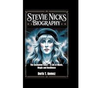 STEVIE NICKS BIOGRAPHY: The Enchanted Voice - A Life of Music, Magic and Resilience