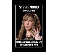 Stevie Nicks Biography: The Enchanting Journey of a Rock and Roll Icon