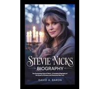 STEVIE NICKS BIOGRAPHY: The Enchanting Voice of Rock, A Complete Biography of the Queen of Dreams and Fleetwood Mac Icon