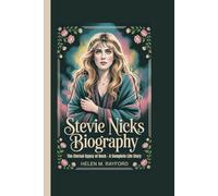 STEVIE NICKS BIOGRAPHY: The Eternal Gypsy of Rock - A Complete Life Story