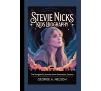 STEVIE NICKS KIDS BIOGRAPHY: The Songbird’s Journey from Dreams to Destiny