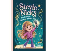 Stevie Nicks: The Girl Who Became a Rock Star - An Inspiring Biography For Young Readers