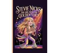 Stevie Nicks: The Girl with the Golden Voice - An Inspiring Biography for Kids