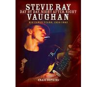 Stevie Ray Vaughan: Day by Day, Night After Night: His Early Years, 1954-1982