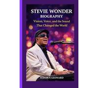 STEVIE WONDER BIOGRAPHY: Vision, Voice, and the Sound That Changed the World