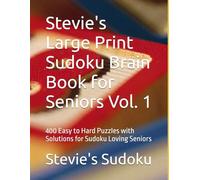 Stevie's Large Print Sudoku Brain Book for Seniors Vol. 1: 400 Easy to Hard Puzzles with Solutions for Sudoku Loving Seniors