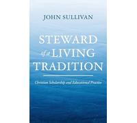 Steward of a Living Tradition: Christian Scholarship and Educational Practice