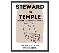 Steward the Temple: A 12-W aith & Fitness Journal