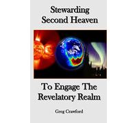 Stewarding Second HeavenTo Engage the Revelatory Realm