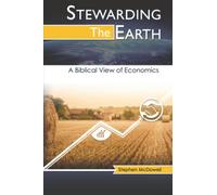 Stewarding the Earth: A Biblical View of Economics