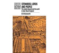 Stewards, Lords and People: The Estate Steward and his World in Later Stuart England (Cambridge Studies in Early Modern British History)