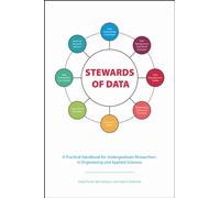 Stewards of Data : A Practical Handbook for Undergraduate Researchers in Engineering and Applied Sciences