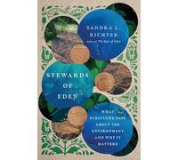 Stewards of Eden - What Scripture Says About the Environment and Why It Matters