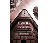 Stewards of the Market: How the Federal Reserve Made Sense of the Financial Crisis