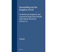 Stewardship and the Kingdom of God: An Historical, Exegetical, and Contextual Study of the Parable of the Unjust Steward in Luke 16:1-13: 70 (Novum Testamentum, Supplements)