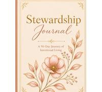 Stewardship Journal: A 90-Day Journey of Intentional Living: Plan, Track & Reflect What God Has Given You