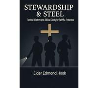 Stewardship & Steel: Tactical Wisdom and Biblical Clarity for Faithful Protectors