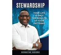 Stewardship: Your life is only the results of your patterns