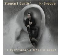 Stewart Curtis' K-Groove - I Can't Hear U When U Shout