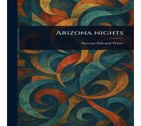 Stewart Edward White Arizona Nights Paperback Book Stewart Edward White Multicolor