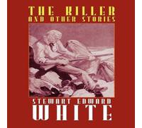 Stewart Edward White The Killer & Other Stories Paperback Book Stewart Edward White Multicolor