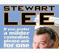 Stewart Lee - If You Prefer A Milder Comedian Please Ask For One