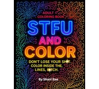 STFU and Color: funny humorous coloring book with adult language with ultrarealistic scenes mandalas and patterns: The Luxury Smart-Mouth Coloring ... to Be Pressed (B. Luxe Collection Vol 1)