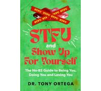 STFU and Show Up For Yourself: The No-BS Guide to Being You, Doing You and Loving You