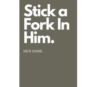 Stick a Fork In Him. He's Done. Recipes: Recipe Book With Blank Lined Pages