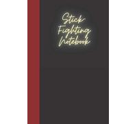 Stick-Fighting Notebook: A notebook for you to celebrate your interests and put your thoughts to paper. Great gift for the Stick-Fighting enthusiast.