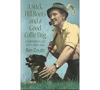 Stick, Hill Boots and a Good Collie Dog: A Shepherd's Life Fifty Years Ago