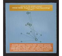 Stick In The Wheel - Present From Here: English Folk Field Recordings Volume 2
