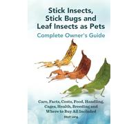 Stick insects, stick bugs and leaf insects as pets. Complete owners guide. Care, facts, costs, food, handling, cages, health, breeding and where to buy all included. HC: Hardcover