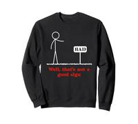 Stick Person Figure Pun Well That's Not A Good Sign Humor Sweatshirt