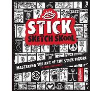 Stick Sketch School: Mastering the Art of the Stick Figure (1) (Stick World)