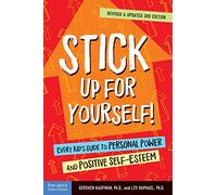 Stick Up for Yourself!: Every Kid s Guide to Personal Power and Positive Self-Esteem