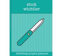 Stick Whittler, whittling project planner: Plan & record 100 whittling projects in this whittler's planner. Ideal gift for whittlers & wood carvers. ... campers, outdoor lovers and wood crafters.