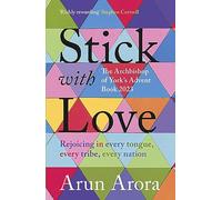 Stick with Love : Rejoicing in Every Tongue, Every Tribe, Every Nation: The Archbishop of York's Advent Book 2023: Foreword by Stephen Cottrell