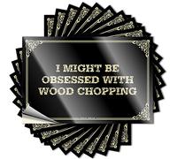 Sticker Entry Way Decoration Custom Stickers, Case Waterproof I Might Be Obsessed with Wood Chopping for Hydro Flask | Personalized Vinyl Decals for Adulting Holiday Gift(6X9CM)