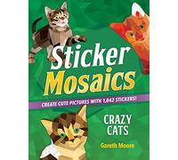 Sticker Mosaics: Crazy Cats: Create Cute Pictures with 1,842 Stickers!