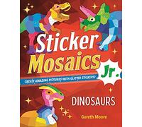 Sticker Mosaics Jr.: Dinosaurs: Create Amazing Pictures with Glitter Stickers!